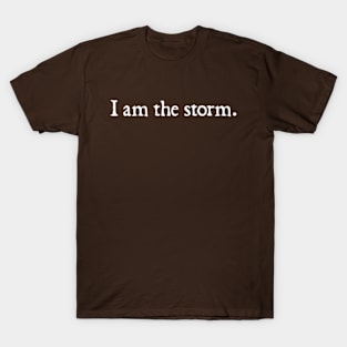 I am the storm. T-Shirt